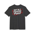 DON'T BE A FUC*ING PUS*Y | Heavy Oversize Tee