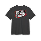 DON'T BE A FUC*ING PUS*Y | Heavy Oversize Tee