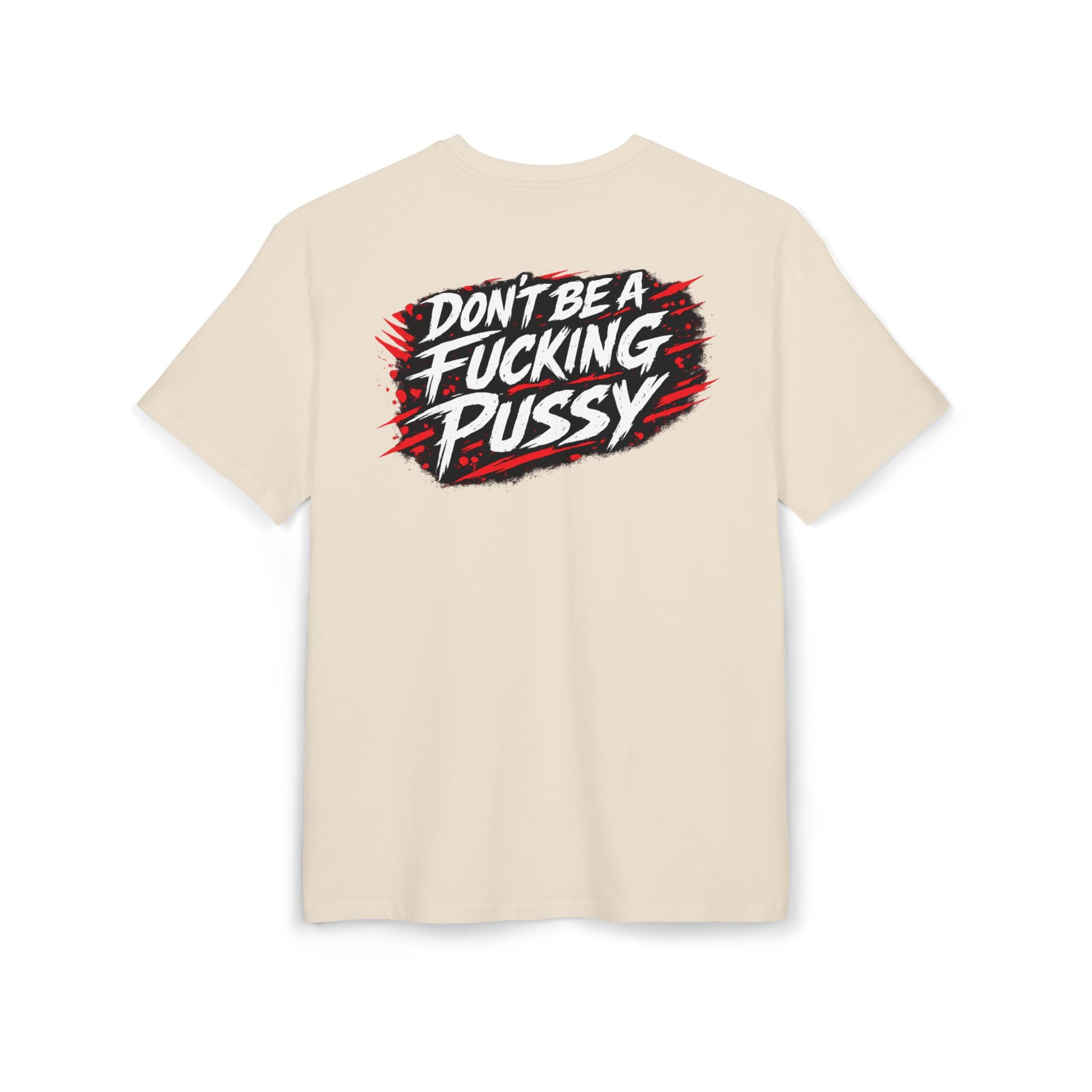 DON'T BE A FUC*ING PUS*Y | Heavy Oversize Tee