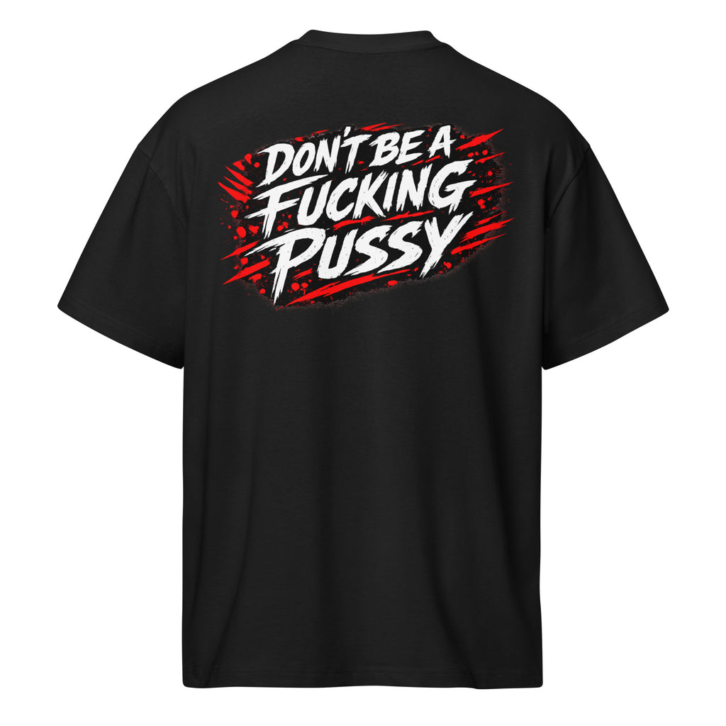 DON'T BE A F*CKING PUSSY Oversize Shirt