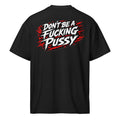 DON'T BE A F*CKING PUSSY Oversize Shirt
