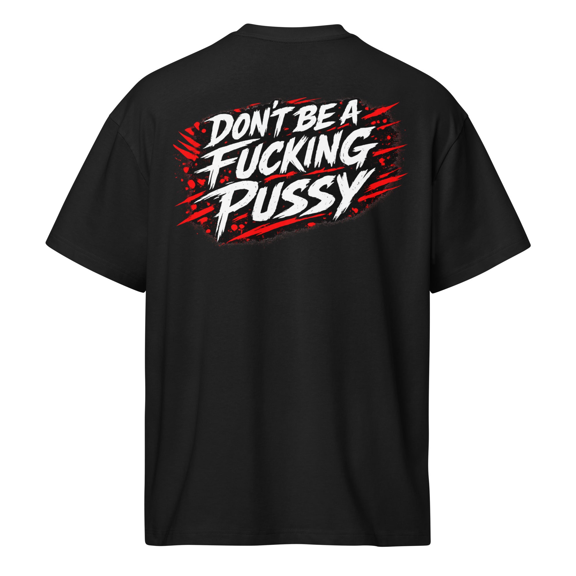 DON'T BE A F*CKING PUSSY Oversize Shirt